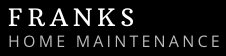 Franks Home Maintenance and General Contracting's logo in white serif text on a black background.
